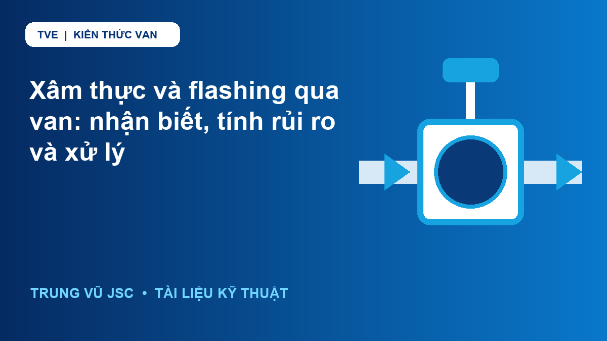 Xâm thực và flashing qua van: nhận biết, tính rủi ro và xử lý